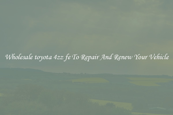 Wholesale toyota 4zz fe To Repair And Renew Your Vehicle