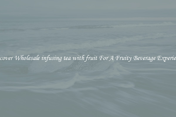 Discover Wholesale infusing tea with fruit For A Fruity Beverage Experience 