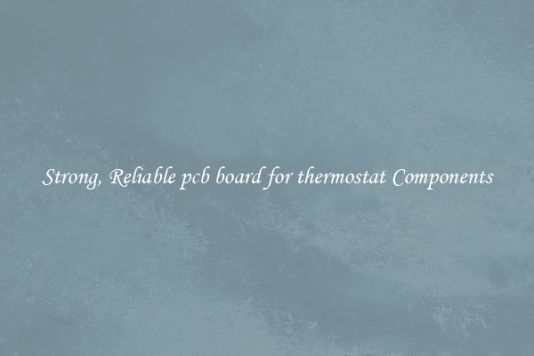 Strong, Reliable pcb board for thermostat Components