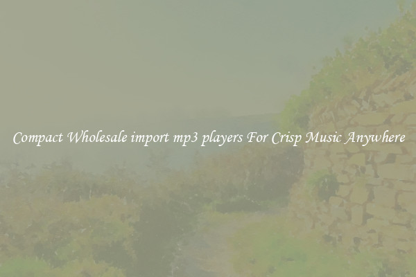 Compact Wholesale import mp3 players For Crisp Music Anywhere