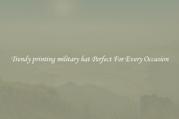 Trendy printing military hat Perfect For Every Occasion