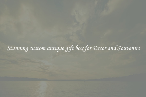 Stunning custom antique gift box for Decor and Souvenirs