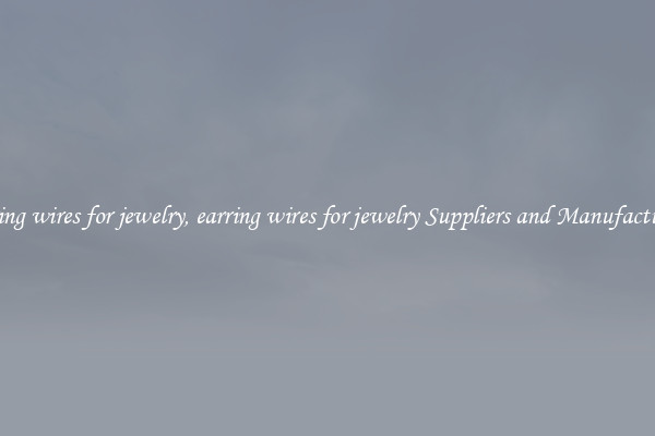 earring wires for jewelry, earring wires for jewelry Suppliers and Manufacturers