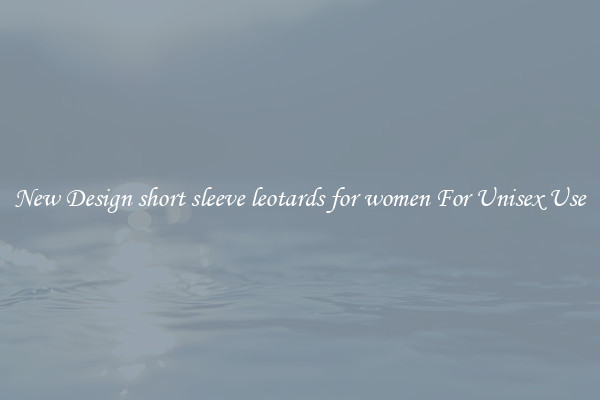 New Design short sleeve leotards for women For Unisex Use