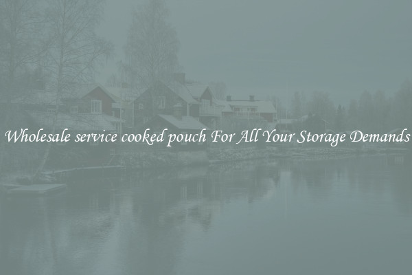 Wholesale service cooked pouch For All Your Storage Demands