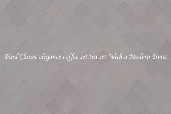 Find Classic elegance coffee set tea set With a Modern Twist