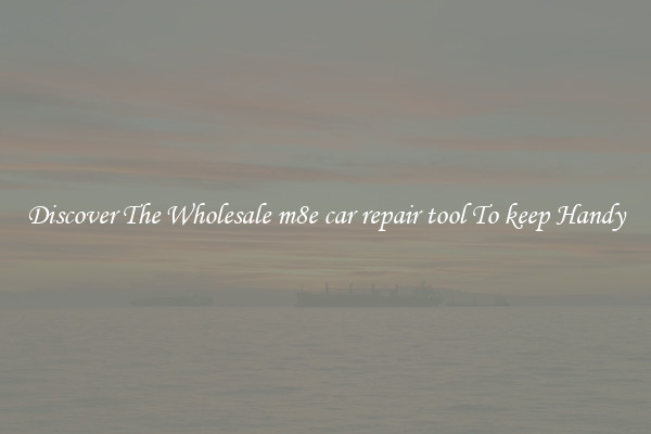 Discover The Wholesale m8e car repair tool To keep Handy