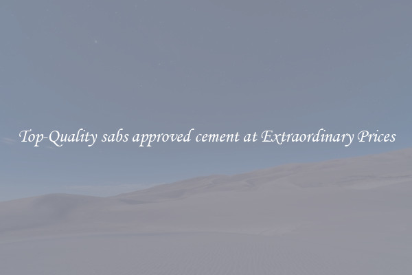Top-Quality sabs approved cement at Extraordinary Prices