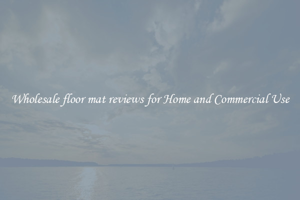 Wholesale floor mat reviews for Home and Commercial Use