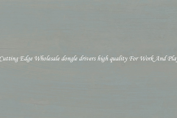 Cutting Edge Wholesale dongle drivers high quality For Work And Play