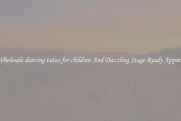 Wholesale dancing tutus for children And Dazzling Stage-Ready Apparel