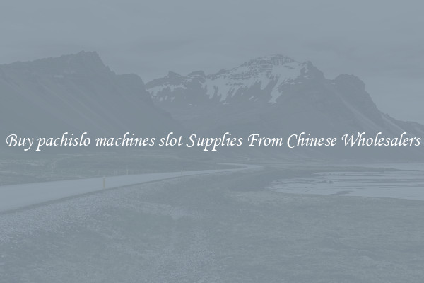 Buy pachislo machines slot Supplies From Chinese Wholesalers