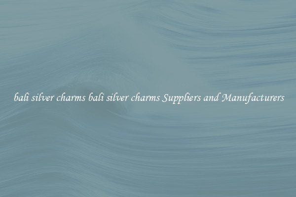 bali silver charms bali silver charms Suppliers and Manufacturers