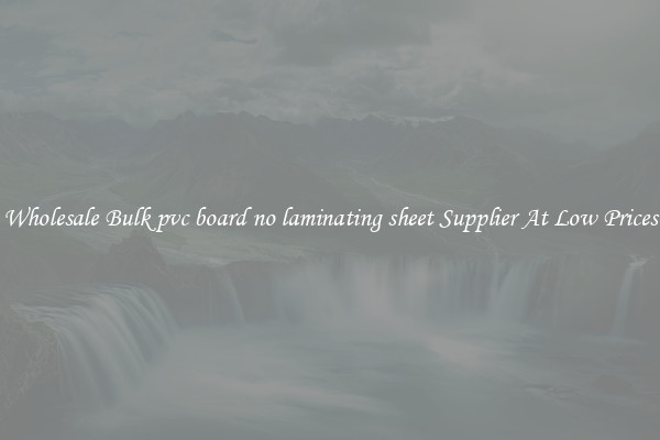 Wholesale Bulk pvc board no laminating sheet Supplier At Low Prices