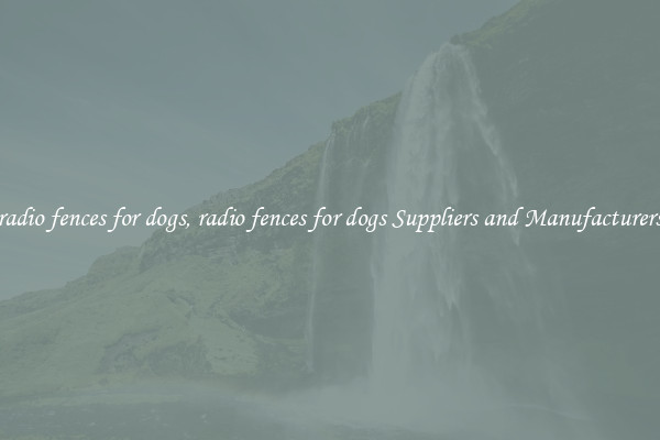 radio fences for dogs, radio fences for dogs Suppliers and Manufacturers