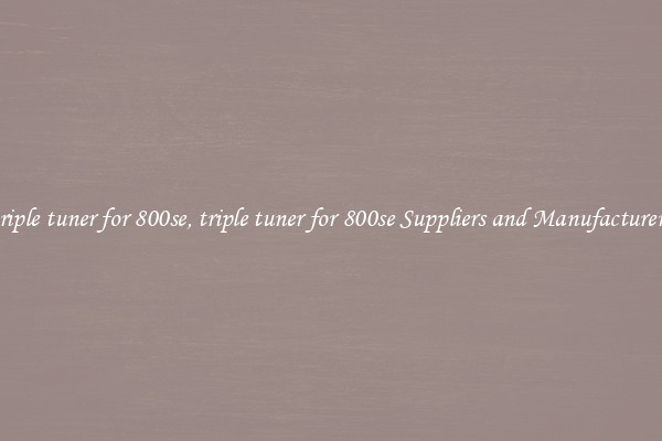 triple tuner for 800se, triple tuner for 800se Suppliers and Manufacturers