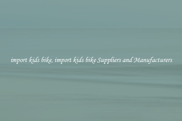 import kids bike, import kids bike Suppliers and Manufacturers