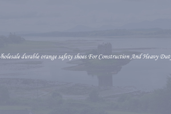 Buy Wholesale durable orange safety shoes For Construction And Heavy Duty Work