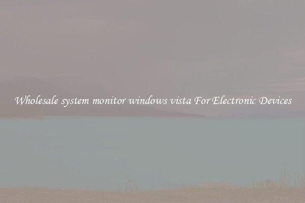 Wholesale system monitor windows vista For Electronic Devices