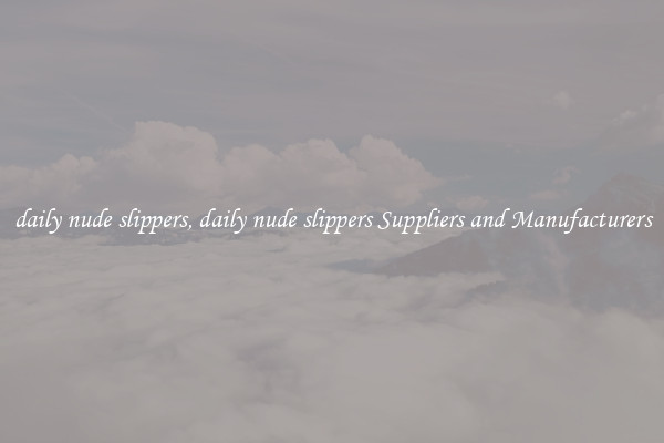 daily nude slippers, daily nude slippers Suppliers and Manufacturers