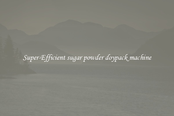 Super-Efficient sugar powder doypack machine
